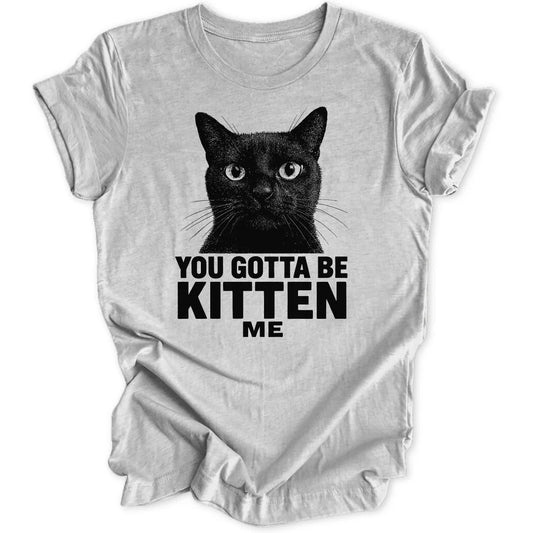 Gotta Be Kitten Unisex T-Shirt - Wild Spirit