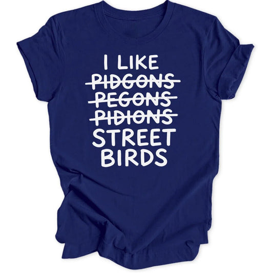 I Like Street Birds Unisex T-Shirt - Wild Spirit