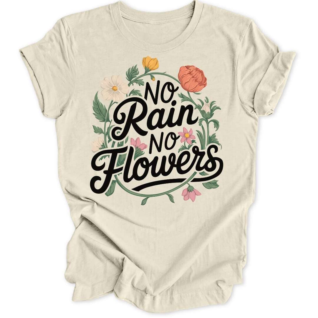 No Rain No Flowers Unisex T-Shirt - Wild Spirit