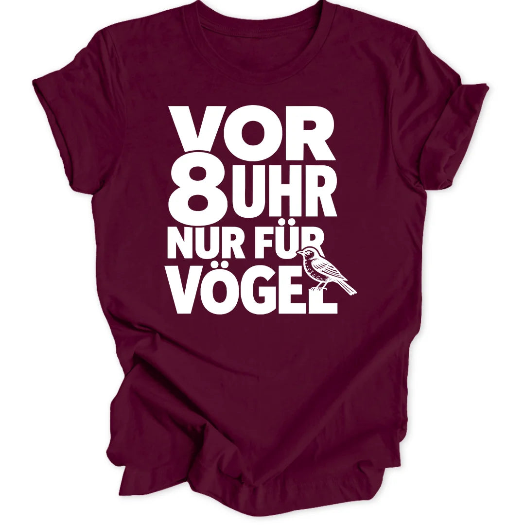 Vor 8 Uhr nur für Vögel - Maroon