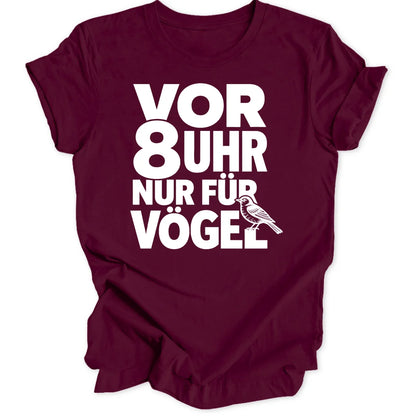 Vor 8 Uhr nur für Vögel - Maroon