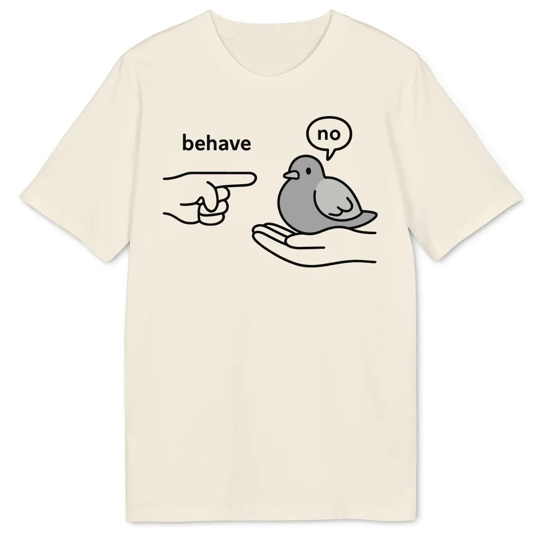 Behave Pigeon Bio T-Shirt - Wild Spirit