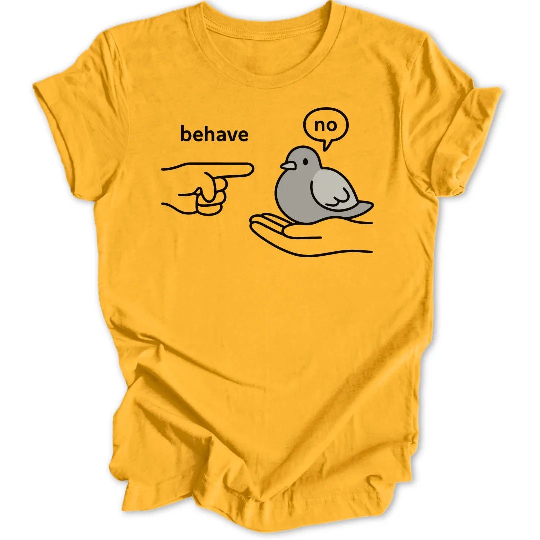 Behave Pigeon Unisex T-Shirt - Wild Spirit