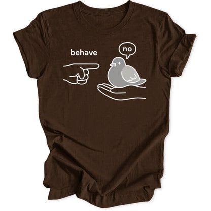 Behave Pigeon Unisex T-Shirt - Wild Spirit