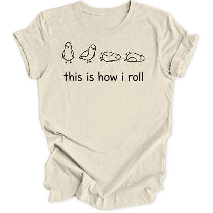 How I Roll Unisex T-Shirt - Wild Spirit