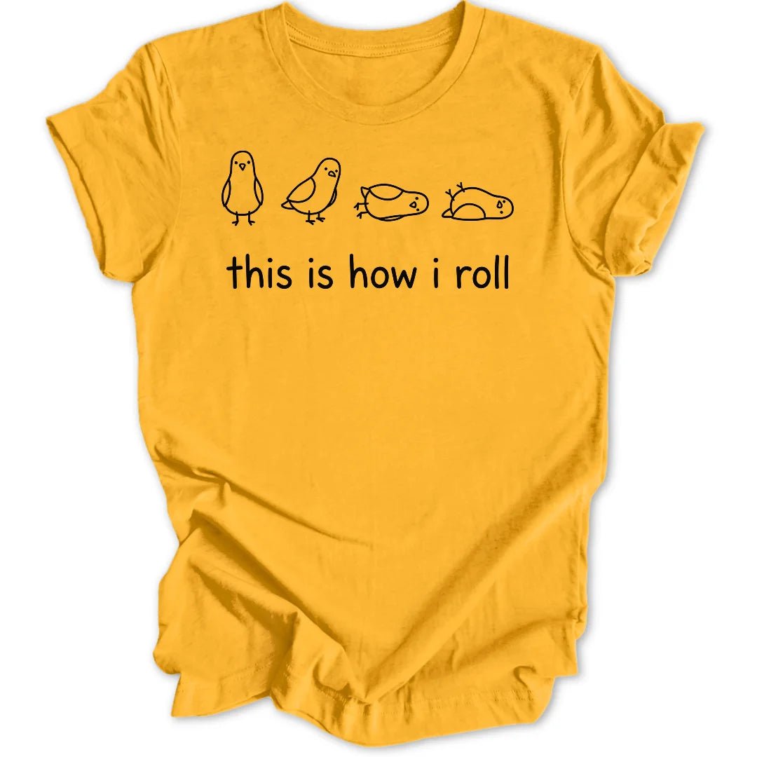 How I Roll Unisex T-Shirt - Wild Spirit