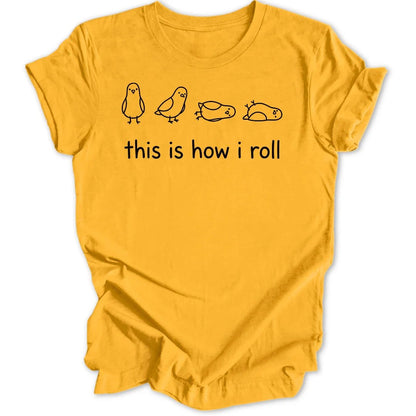 How I Roll Unisex T-Shirt - Wild Spirit