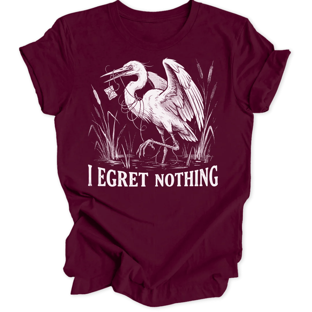 I Egret Nothing Unisex T-Shirt - Wild Spirit