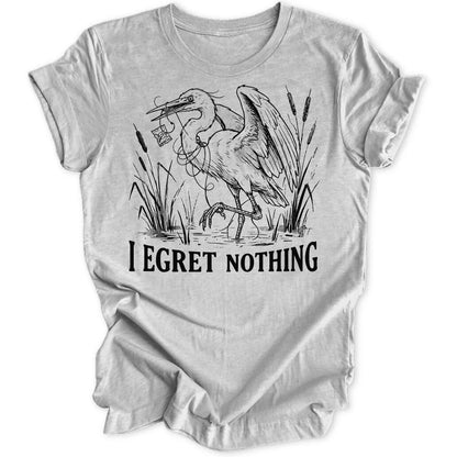 I Egret Nothing Unisex T-Shirt - Wild Spirit