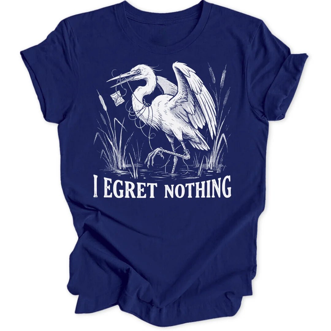 I Egret Nothing Unisex T-Shirt - Wild Spirit