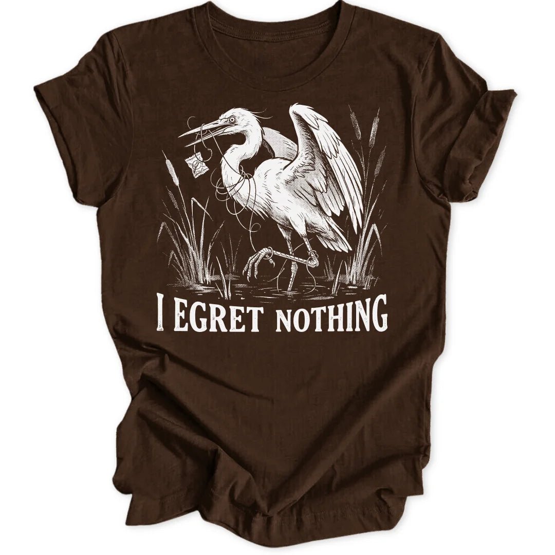 I Egret Nothing Unisex T-Shirt - Wild Spirit