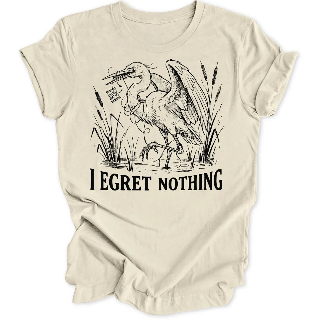 I Egret Nothing Unisex T-Shirt - Wild Spirit