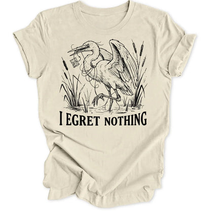 I Egret Nothing Unisex T-Shirt - Wild Spirit