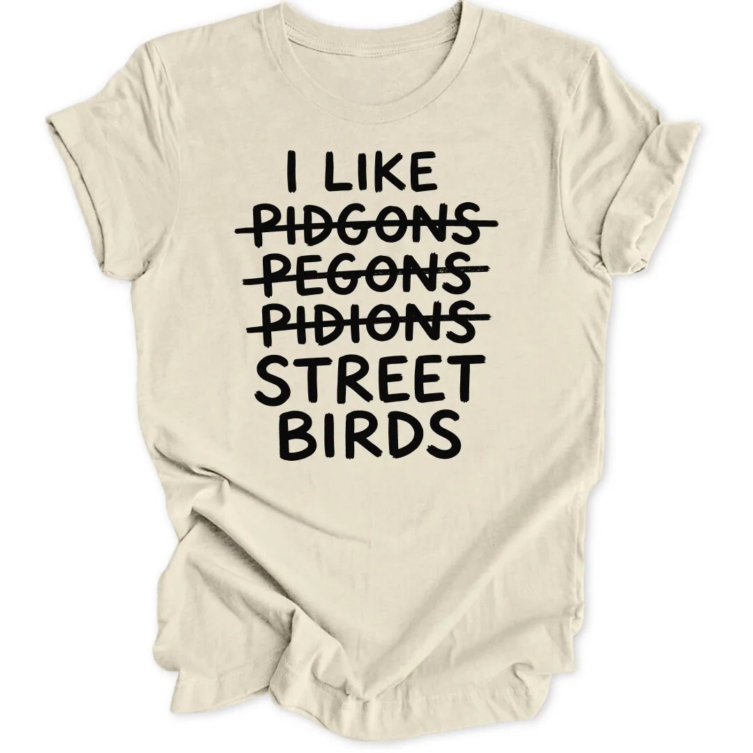 I Like Street Birds Unisex T-Shirt - Wild Spirit