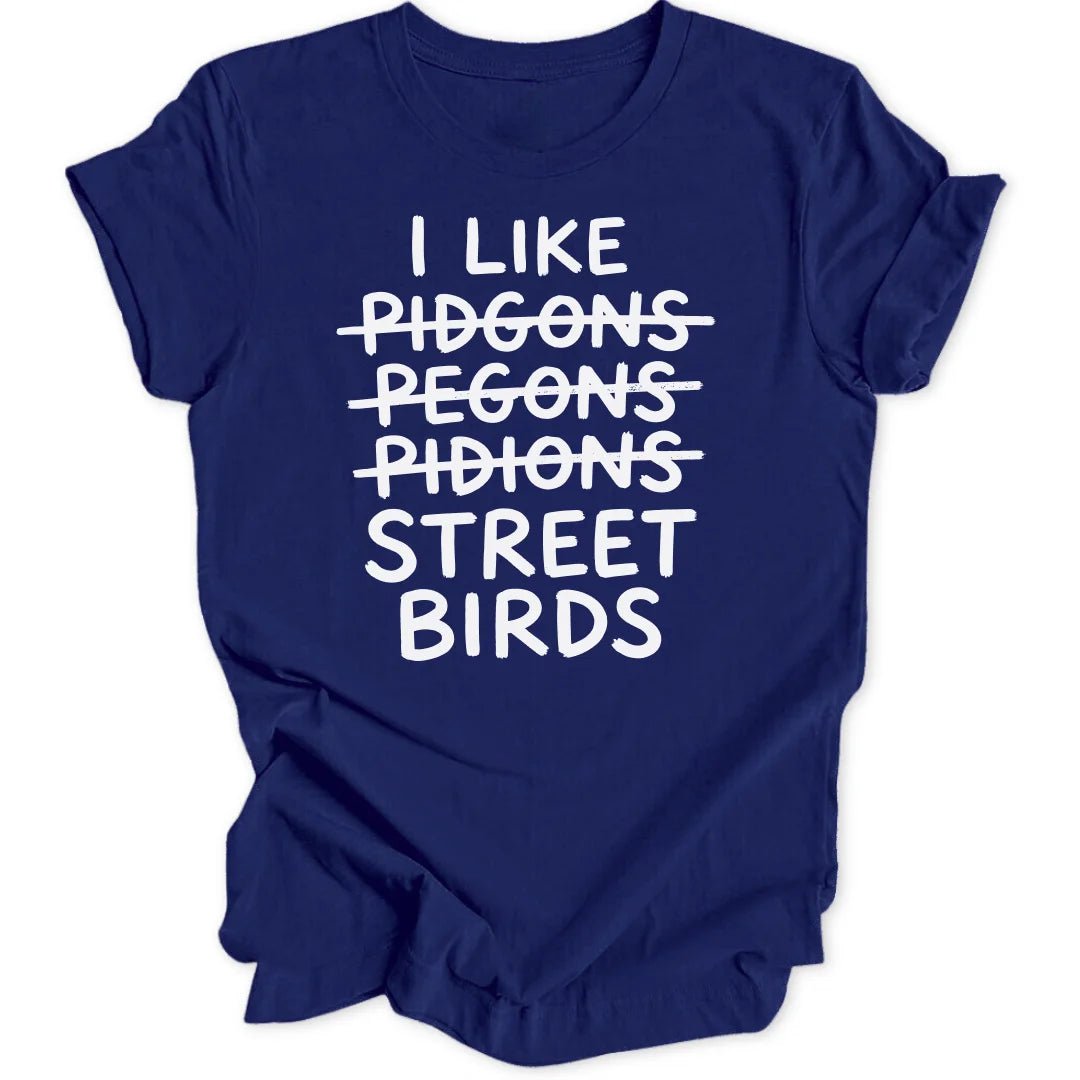I Like Street Birds Unisex T-Shirt - Wild Spirit