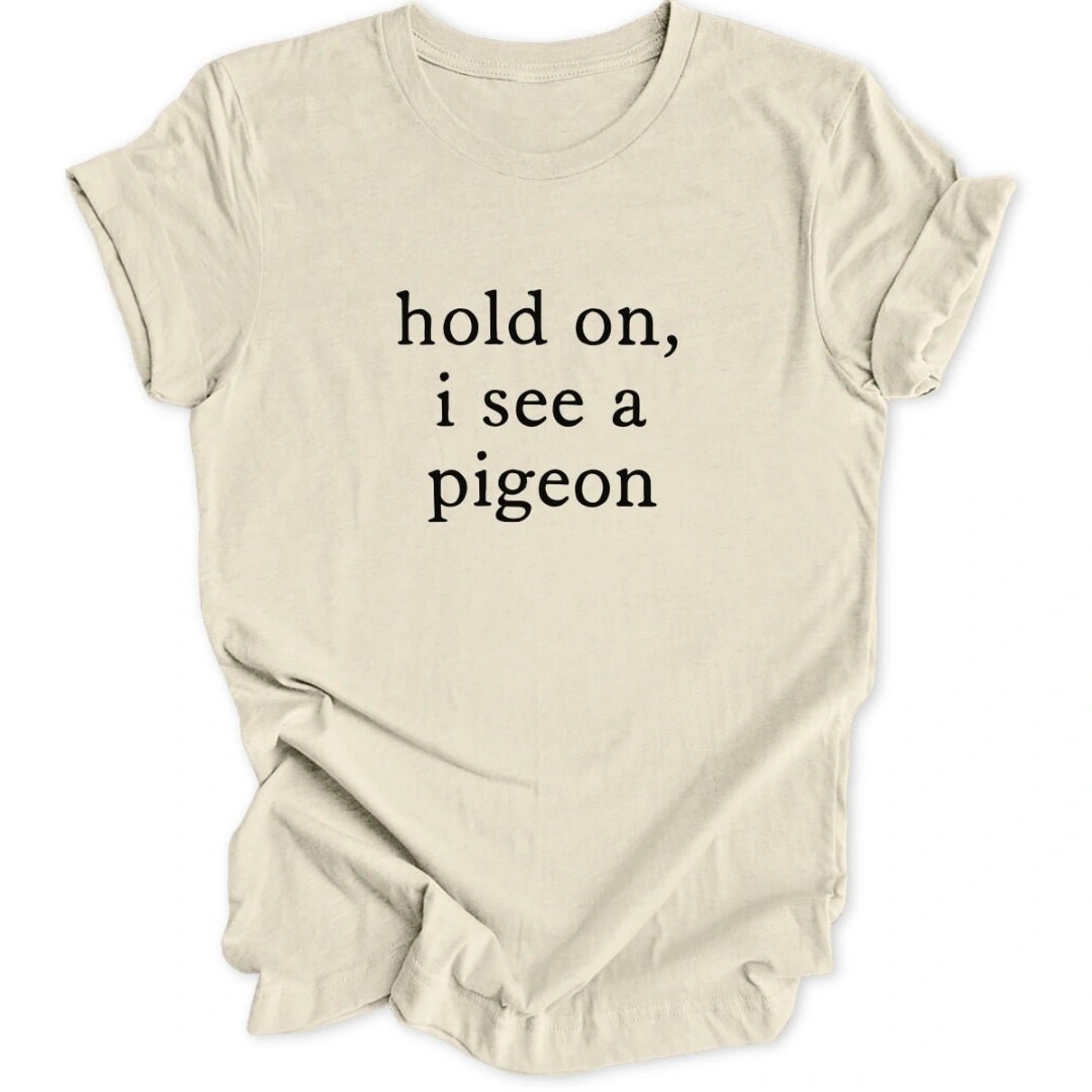 I See A Pigeon Unisex T-Shirt - Wild Spirit
